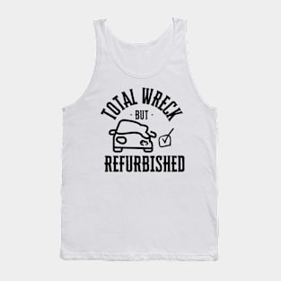 total wreck but refurbished Tank Top